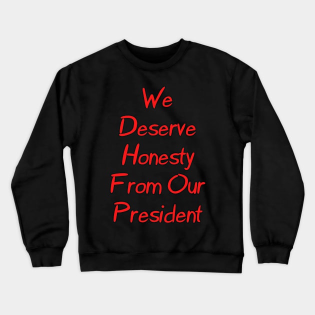 We Deserve Honesty From Our President Crewneck Sweatshirt by Mighty Bitey